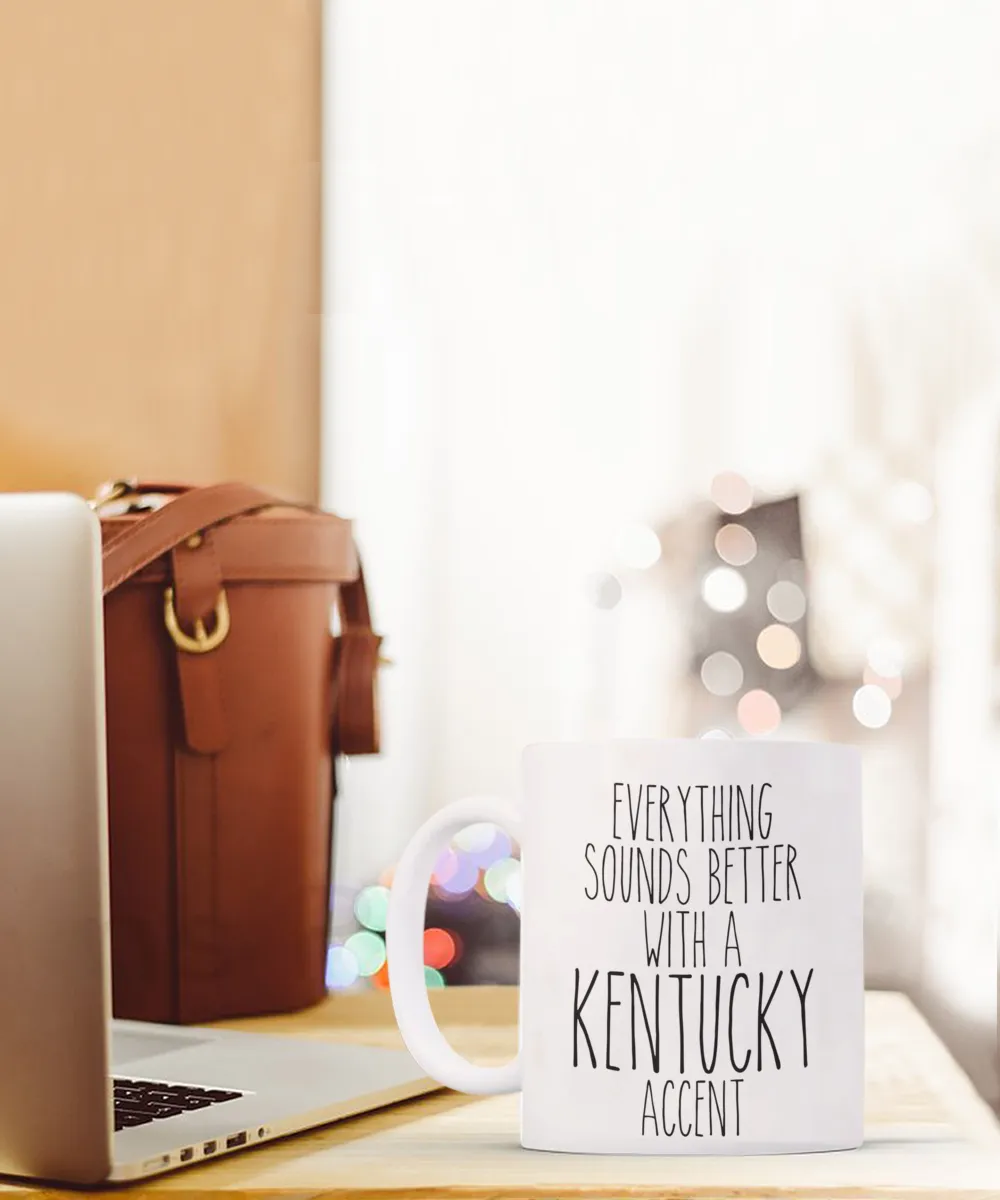 Kentucky Gifts, Kentucky Mug, Everything Sounds Better with a Kentucky Accent Coffee Cup
