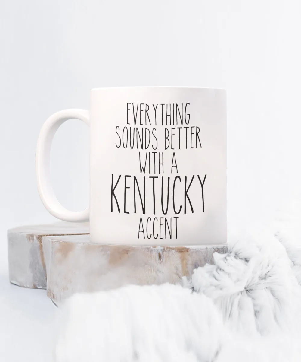 Kentucky Gifts, Kentucky Mug, Everything Sounds Better with a Kentucky Accent Coffee Cup