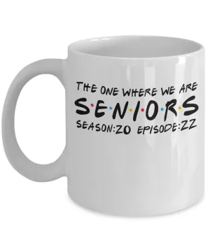 Seniors 2022 Class of 2022 The One When We Are Season 20 Episode 22 Mug Coffee Cup Funny Gift